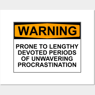 WARNING: PRONE TO LENGHTY DEVOTED PERIODS OF UNWAVERING PROCRASTINATION Posters and Art